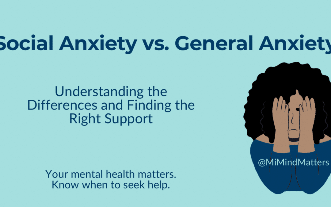 Social Anxiety vs. General Anxiety: Understanding the Differences and Finding the Right Support