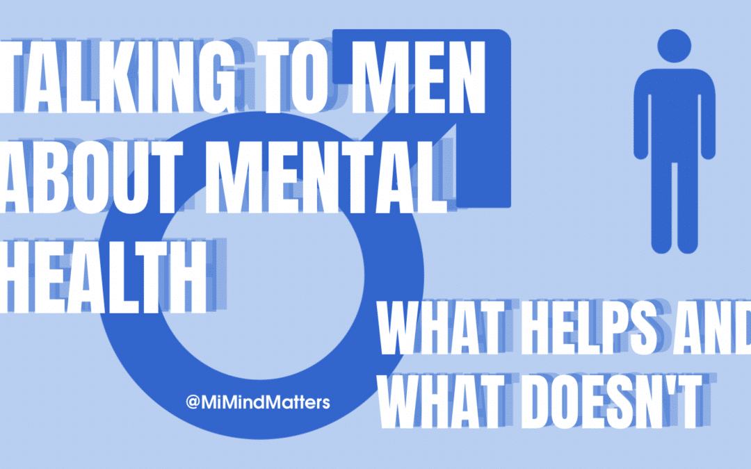 Talking to Men About Mental Health: What Helps and What Doesn’t