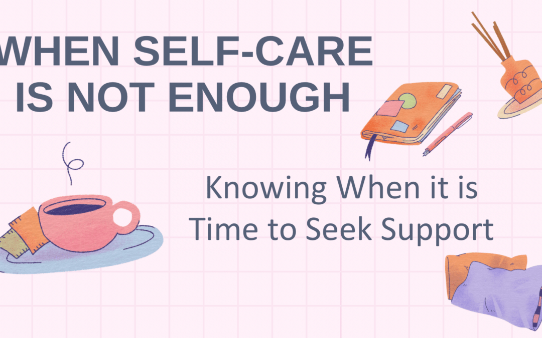 When Self-Care is Not Enough | Signs it is Time for Therapy
