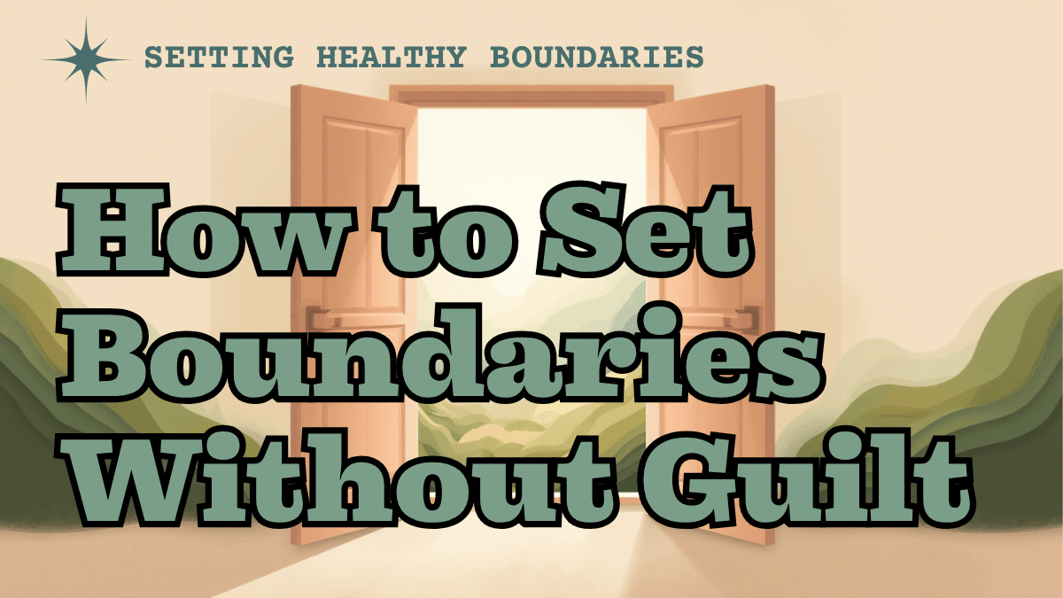 How to Set Boundaries Without Guilt