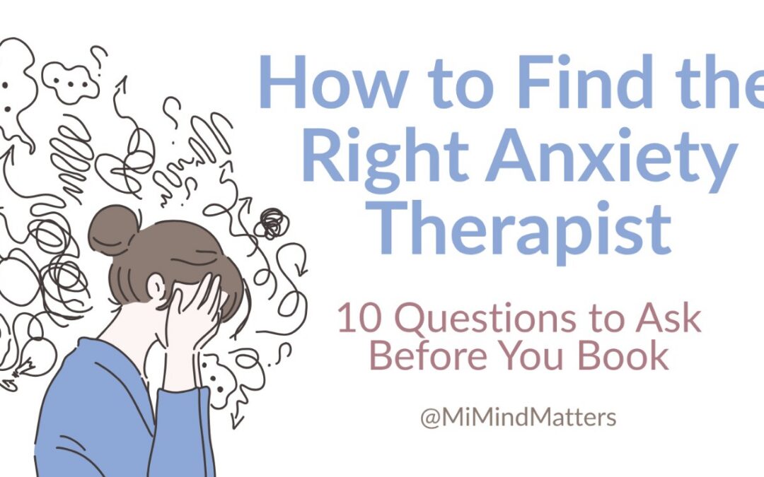 How to Find the Right Anxiety Therapist: 10 Questions to Ask Before You Book