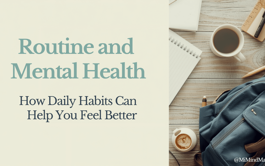 Routine and Mental Health: How Daily Habits Can Help You Feel Better