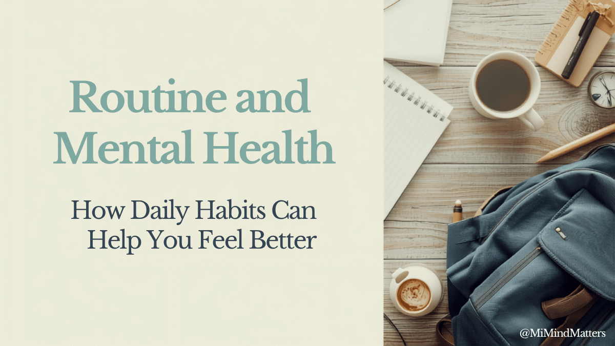Routine & Mental Health A calm morning routine with a planner, cup of coffee, and school supplies representing the connection between routine and mental health.