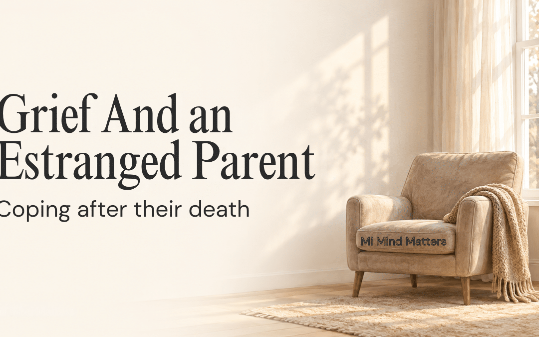 Grief And an Estranged Parent: Coping After Their Death